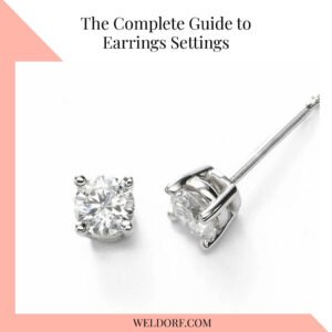 The Complete Guide to Earrings Settings and How They Can Improve Style & Elegance